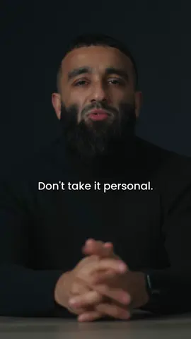 Things only become personal when you let them.  Don’t let it get to you.  You’ll spend more time playing victim than actually living your life on your terms.  I’ve never met a successful person who complains or takes things personally.  And the #1 example of that is the Prophet Muhammad ﷺ who never took anything personally. When your mission is big, your focus is sharp and your trajectory is up, you don’t have time to blame, play victim or take things personally.  Stay focused, clarify once, set boundaries and swiftly move on.  Nobody’s got time!