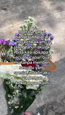 Maaf ya sayanggg jika di hari spesialmu aku ga bisa ngasih apa