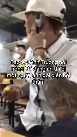 Tập 97: Anh Trường nổi nóng đang ăn thì bị một người anh gọi điện hỏi thăm #truongconnamdinh #xuhuong #tiktok #fyp 