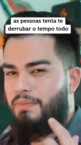 as pessoas tenta te derrubar o tempo todo