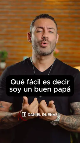 Que fácil es decir soy un buen papá. 