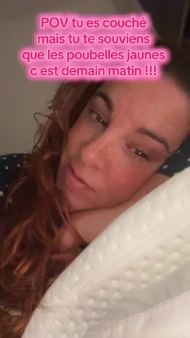 Ça m’a saoulé de sortir dehors pour mettre la poubelle alors que j’étais déjà toute bien dans mon lit 