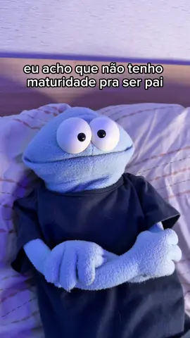 eu acho que não tenho maturidade pra ser pai 