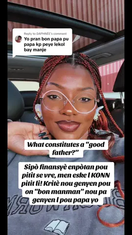 Replying to @DAPHNÉE what makes someone a good father? #parentsoftiktok #MomsofTikTok #fathersoftiktok #nursejen95 #haitiantiktok 