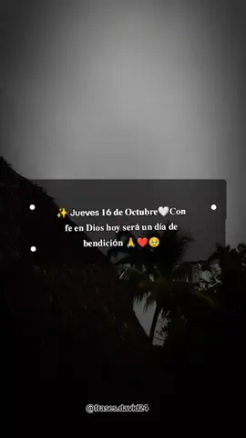 Jueves 16 de octubre #buenosdias #frasesdebuenosdias #diostebendiga #paratiiiiiiiiiiiiiiiiiiiiiiiiiiiiiii 