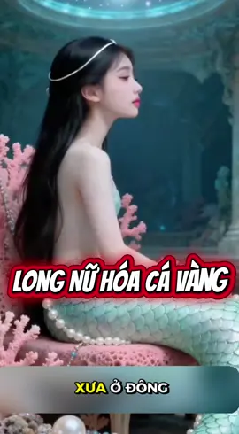 Long nữ lại hoá cá vàng chuyện kỳ lạ #truyencotich #truyendangian #longnu #fybシ 