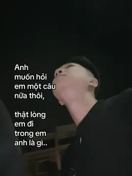 Anh  muốn hỏi  em một câu  nữa thôi, thật lòng em đi  trong em anh là gì..#ducnhieutamsu #tamtrang #viral #xuhuongtiktok 