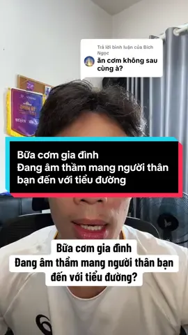 Trả lời @Bích Ngọc Bữa cơm gia đình Đang âm thầm mang người thân bạn đến với tiểu đường #tuyenduonghuyet #cuoccachmangglucose #duonghuyet #kienthuc #tieuduong 
