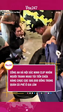 CÔNG AN HÀ NỘI XÁC MINH CLIP NHÓM NGƯỜI TRANH NHAU TÚI TIỀN CHỨA HÀNG CHỤC CỌC 500.000 ĐỒNG TRONG QUÁN CÀ PHÊ Ở GIA LÂM #tiktoknews #phapluat #tintuc #thoisu #vtin247 