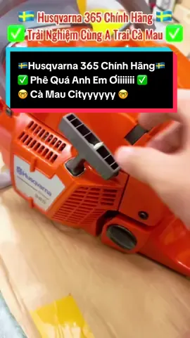 🇸🇪Husqvarna 365 Chính Hãng🇸🇪 ✅ Phê Quá Anh Em Ơiiiiiii ✅ 📢Thiện Chí Liên Hệ Mình Nhé📢 #husqvarna #maycuaxich #husqvarna365 