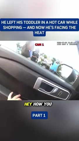 he left his toddler in a hot car while shopping — and now he’s facing the heat#copsoftiktok #bodycam #police #1 