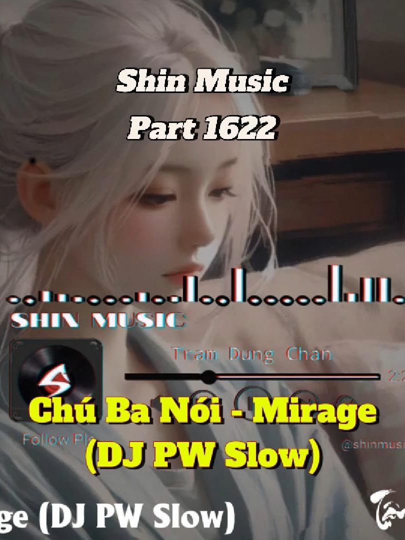 Lên bản slow chill - Chú Ba Nói - Mirage (DJ PW Slow) - Part 1622 #shinmusiccc #trending #chill #chubanoi #mirage #djpw