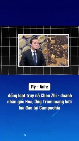Mỹ - Anh truy nã trùm lừa đảo tại Campuchia #a day roi #xuhuongtiktok 
