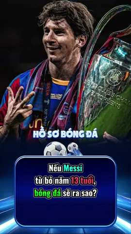 Nếu Messi từ bỏ năm 13 tuổi, bóng đá sẽ ra sao? #messi #bongda #lionelmessi #xuhuong #viraltiktok 