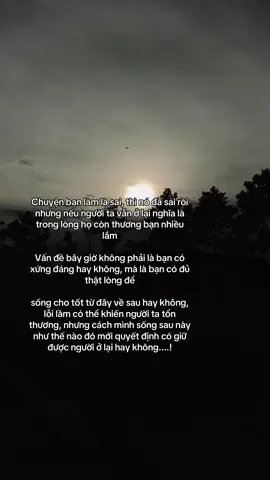 Chuyện bạn làm là sai, thì nó đã sai rồi nhưng nếu người ta vẫn ở lại nghĩa là trong lòng họ còn thương bạn nhiều lắm Vấn đề bây giờ không phải là bạn có xứng đáng hay không, mà là bạn có đủ thật lòng để sống cho tốt từ đây về sau hay không, lỗi lầm có thể khiến người ta tổn thương, nhưng cách mình sống sau này như thế nào đó mới quyết định có giữ được người ở lại hay không....!#thichamnhac #thichamnhac #xuhuongtiktok #tamtrang #following 