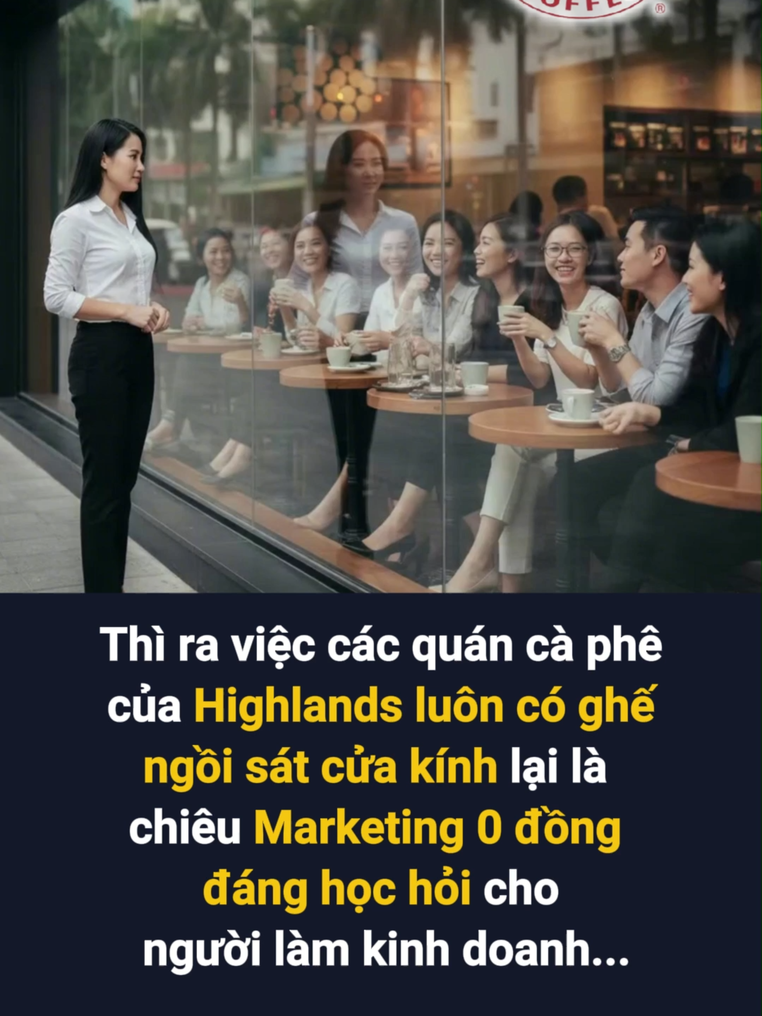 Thì ra việc các quán cà phê của Highlands luôn có ghế ngồi sát cửa kính lại là chiêu Marketing 0 đồng đáng học hỏi cho người làm kinh doanh #hocviendoanhnhan #LearnOnTikTok #marketing #highlands #kinhdoanh