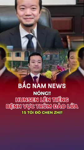 Hunsen lên tiếng bênh vực trùm đảo lửa Chen Zhi!!! #TikTok #xuhuong #tiktoknews #news #tiktokviral 