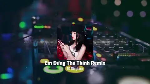 🎶🔔📲 Em đừng thả thính #nhacchuongdienthoai #nhacchuongremix#nhacchuonghay #trandang4747_ringtones📲  