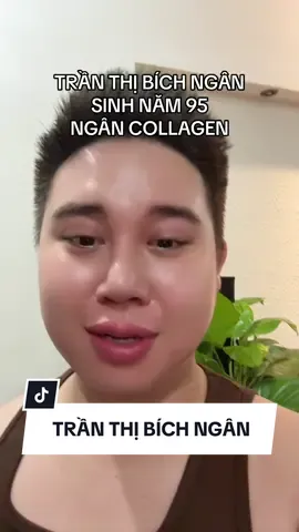 Trần Thị Bích Ngân, sinh năm 95, có biệt danh là Ngân Collagen! Em gọi chị vì em yêu mến chị, sự liêm chính của chị là ánh sáng của em! #ngancollagen #ncollagen #drama #phot #namsinhsuamui 