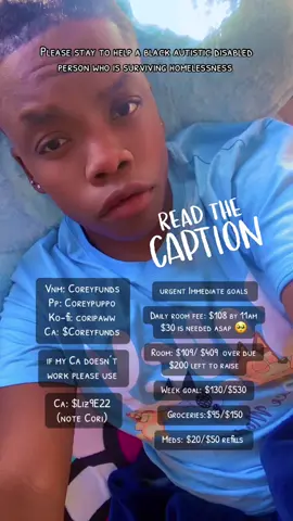 Hey just for some interaction tell me in the comments if you ever watch bluey and if you do who is ur favorite characters! Mine are bluey, Bingo and Muffin! For me to make it through this I’m needing ongoing support for me to be able to survive.. today I’m needing to raise $200 to pay of mf my overdue payments… still need $30 before checkout out time to pay my room fee.. and if I’m able to be blessed with a week I would be so FUdging happy as I’m needing to raise $400 for that.. But if I’m not getting support the chances of me surviving is slim… I’ve been trying to raise funds for the goals that are shown and it’s been very frustrating that I’m struggling to get my daily goals meet which are very important and needed for them to get fulfilled asap. I just want today to be a little bit better then yesterday and hopefully get some relief soon.. also can I please get some with getting what’s left for my groceries goals so that I’m able to eat 😭🤞🏾❤️.. I have a amazon wishlist on my 🔗 🌲 that’s in my bio if you would like to check that out. Please know that your help of $5, $10 or $15 helps me a lot Thank you.  Overdue payments room :  $341 due today URGENT‼️ Daily fee: $108 by 11am  +$25 late fee if pass checkout Week Goal:  $130  /  $530 $400 needed left two raise  Groceries: $90 / $150 IS HUNGRY  Meds: $10 / $50 Health reasons  Vnm: Coreyfunds Pp: Coreypuppo Ko-fi:coripaww  Ca:$Coreyfunds  if my Ca doesn’t  work please use  Ca: $Liz9E22  (note Cori) #MutualAid #spooniesoftiktok #Fyp #Foryoupage #viral 