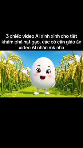 3 chiếc video Ai xinh xinh cho tiết khám phá hạt gạo . Các c cần nhắn mk nha #videoAI #khapphahatgao #giaoanmamnon 