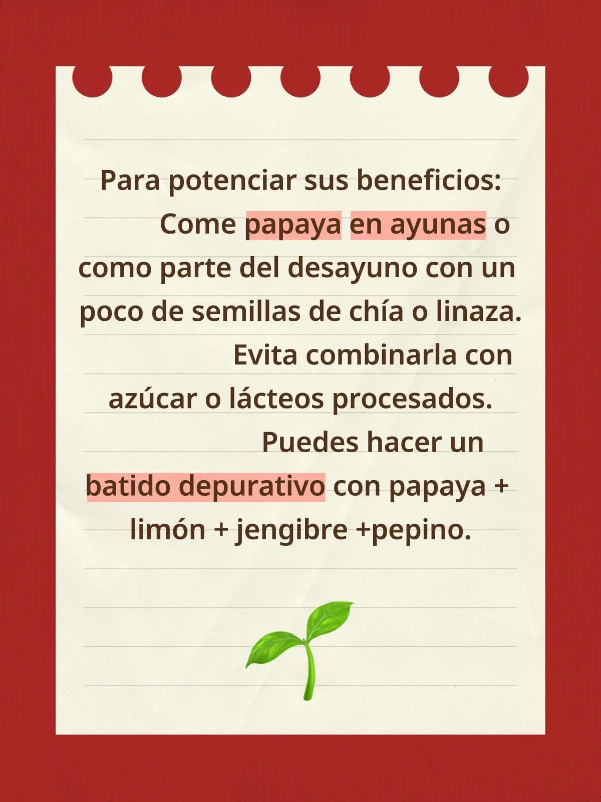🍈 Propiedades de la papaya para manejar el sobrepeso 	1.	Alta en fibra y agua 	•	Favorece la digestión y eliminación de desechos. 	•	Da sensación de saciedad, ayudando a controlar el apetito. 	•	Evita el estreñimiento, algo común en la menopausia. 	2.	Baja en calorías 	•	100 gramos aportan solo unas 40 calorías, ideal para desayunos o meriendas ligeras. 	3.	Contiene papaína 	•	Es una enzima digestiva que ayuda a descomponer las proteínas y las grasas, mejorando la digestión y el metabolismo. 	4.	Regula el azúcar en sangre 	•	Su índice glucémico moderado y la fibra ayudan a evitar picos de glucosa, lo que previene el almacenamiento de grasa abdominal. 	5.	Rica en antioxidantes (vitamina C, A y licopeno) 	•	Ayuda a reducir la inflamación y mejorar el metabolismo celular, lo que favorece la pérdida de peso y el equilibrio hormonal. 	6.	Apoya la función hepática 	•	Limpia y protege el hígado, órgano clave para metabolizar las grasas y toxinas.