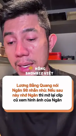 Lương Bằng Quang nói Ngân 98 nhắn nhủ: Nếu sau này nhớ Ngân thì mở lại clip cũ xem hình ảnh của Ngân #ngan98 #luongbangquang #hongshowbizviet #sgsmedia 