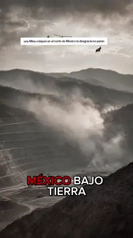 una Mina colapsó en el norte de México la desgracia no paran #mexico #mexico🇲🇽 #mexicotiktok #paratiiiiiiiiiiiiiiiiiiiiiiiiiiiiiii #parati 