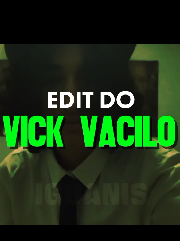 >>EDIT DO VICK VACILO<< . . . #edit #iguanis #VickVacilo #CapCut 