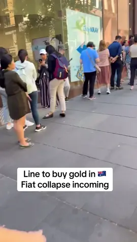 Lines forming to buy Gold in Australia. Fiat currency collapse incoming 