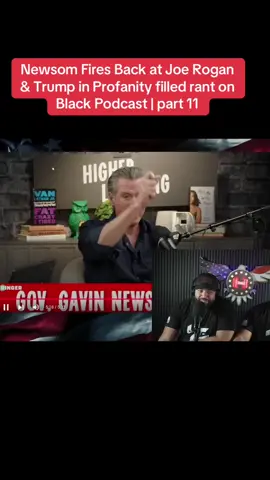 Newsom Fires Back at Joe Rogan & Trump in Profanity filled rant on Black Podcast | part 11