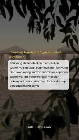 Ustadzah Halimah Al Aydrus pernah berpesan :  