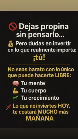 Haz una imagen con estas letras con fondo futurista 🚫 Dejas propina sin pensarlo… 💸 Pero dudas en invertir en lo que realmente importa: ¡tú! No seas barato con lo único que puede hacerte LIBRE: 🧠 Tu mente 💪 Tu cuerpo 🌱 Tu crecimiento 📌 Lo que no inviertes HOY, te costará MUCHO más MAÑANA. #antonpaz #motivacion #tarot #mindfulness 