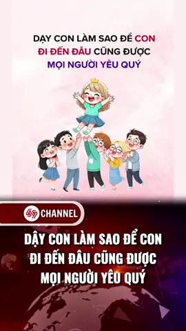 Dạy con làm sao để con đi đến đâu cũng được mọi người yêu quý #69channel #concai #xuhuong #LearnOnTikTok 