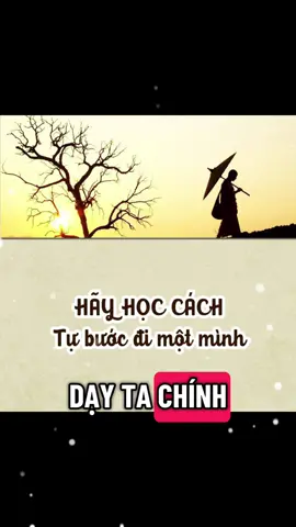 Hãy học cách tự bước đi một mình. #Songchammoingay
