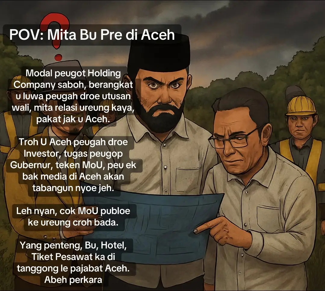 Inilah kondisi Aceh hari ini. Kadang niat tulus Gubernur untuk membangun justru terjebak dengan orang sekeliling yang mencoba memanfaatkan kesempatan untuk memuluskan kepentingan pribadi atau kelompok. Wajar saja, dari sekian MoU Investasi yang telah di sepakati, hampir semuanya nihil dalam implementasinya. Usut punya usut, rupanya dokumen MoU tersebut kerap digunakan oleh penjual gorengan untuk alas gorengan dalam plastik. Miris…