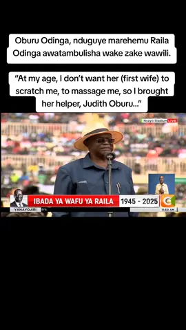 Oburu Odinga, nduguye marehemu Raila Odinga awatambulisha wake zake wawili. “At my age, I don’t want her (first wife) to scratch me, to massage me, so I brought her helper, Judith Oburu…”