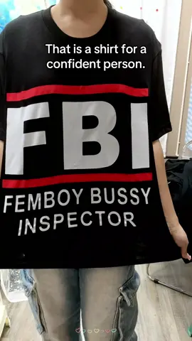 That is a shirt for a confident person.#femboy #fbi #inspector #Tshirt #dailyoutfit 