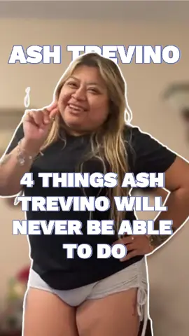 Four things Ash Trevino will never be able to do. #fyp #usa #tiktoker #ashtrevino #ashleytrevino 
