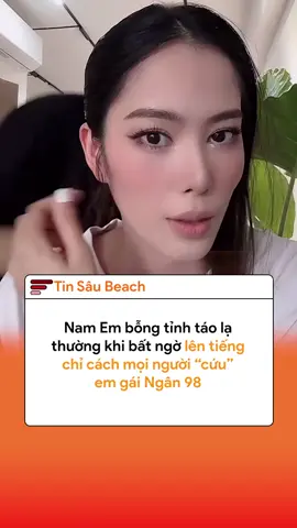 Nam Em lên tiếng chỉ cách mọi người “cứu” em gái Ngân 98 #tiktoknews #tiktokviral #xuhuong #namem #ngan98 