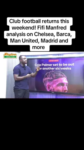 Club football returns this weekend! Fifi Manfred analysis on Chelsea, Barca, Man United, Madrid and more  #ghanatiktok🇬🇭  #nhyirasports  #chelsea  #barcelona 