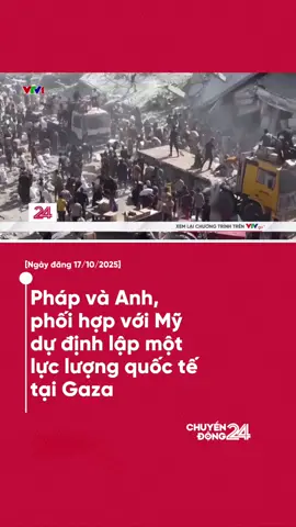 Pháp cho biết, Pháp và Anh, phối hợp với Mỹ, đang nỗ lực hoàn thiện một nghị quyết của Hội đồng Bảo an Liên hợp quốc trong những ngày tới, đặt nền móng cho một lực lượng quốc tế tương lai tại Gaza. #vtvdigital #chuyendong24h #new #LearnOnTikTok #chuyendong 