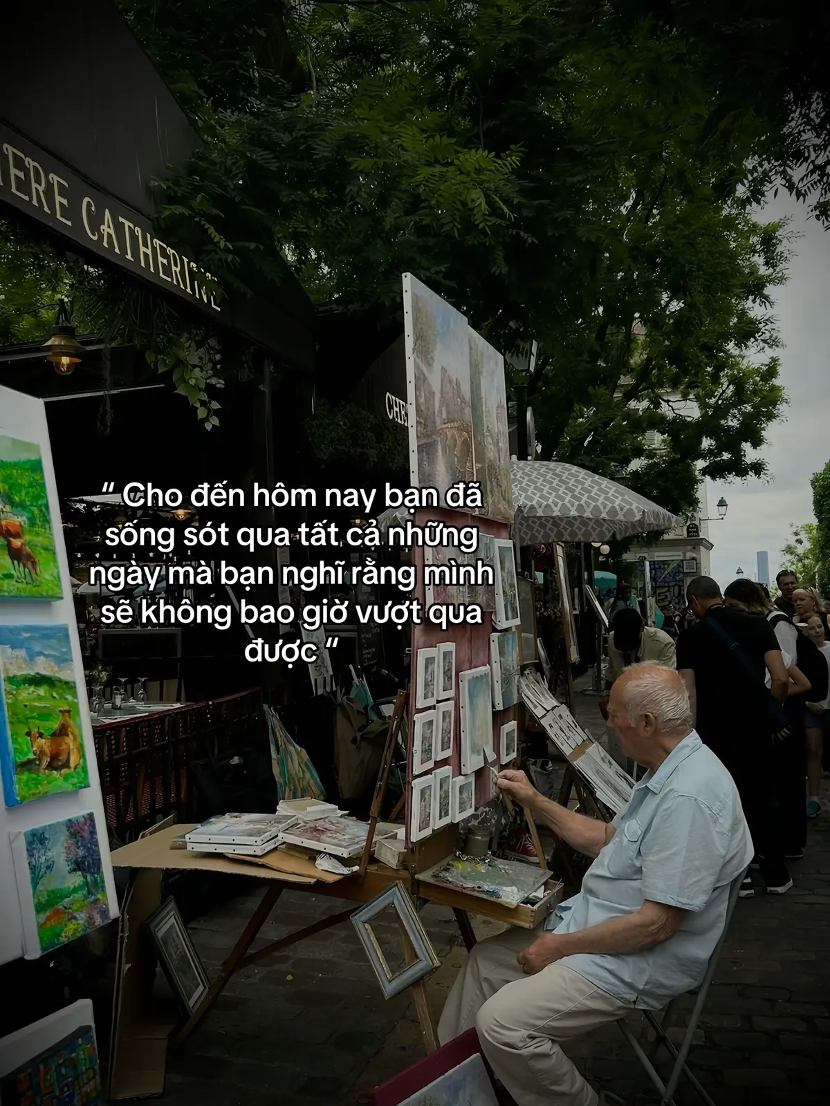 “ Cho đến nay bạn đã sống sót qua tất cả những ngày mà bạn nghĩ rằng mình sẽ không bao giờ vượt qua được “