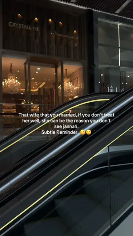 That wife that you married, if you don't treat her well, she can be the reason you don't see jannah. Subtle Reminder. 🙂🙂