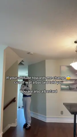 If your attitude towards me change cuz of wat a bastard told you You are also a bastard #b_banji 