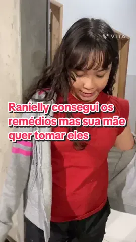 Ranielly consegui os remédios mas sua mãe quer tomar eles 