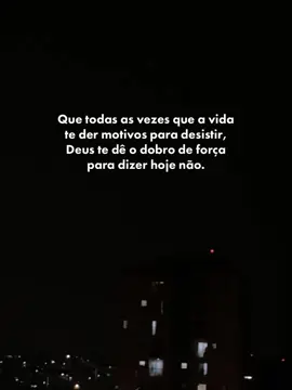 Que todas as vezes que a vida te der motivos para desistir, Deus te dê o dobro de força para dizer hoje não. #boanoite #motivacao #reflexaododia #cristaosnotiktok #fyp 