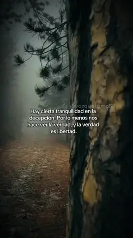 Hay cierta tranquilidad en la decepción. Por lo menos nos hace ver la verdad, y la verdad es libertad.
