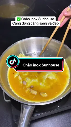Chảo inox Sunhouse càng dùng càng sáng đẹp! #comnha #TikTokAwardsVN #nauan #chaoinoxsunhouse #xuhuong 