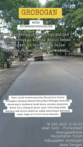 Kian maraknya kendaraan berat seperti dump truck pengangkut material hasil tambang galian C berkeliaran di jalanan tanpa menggunakan terpal penutup. Selain itu juga, muatannya kadang melebihi bak mobil. Hal ini sangat membahayakan bagi pengendara lainnya. Pasalnya, material galian C apabila terjatuh dapat memecahkan kaca mobil pengendera lainnya dan berdampak terjadinya kecelakaan lalu lintas.  